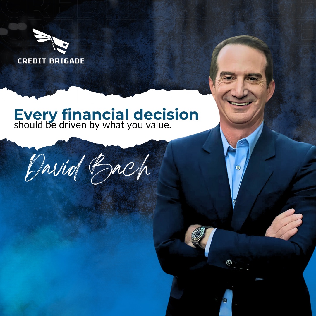Credit Brigade quote post: Every financial decision should be driven by what you value, David Bach